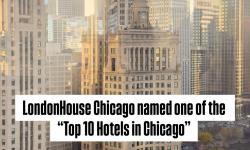 LondonHouse Chicago Named One of the ‘Top 10 Hotels in Chicago’ by Condé Nast Traveler Readers